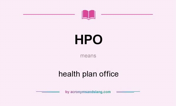 What does HPO mean? It stands for health plan office