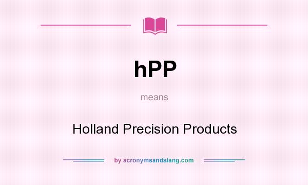 What does hPP mean? It stands for Holland Precision Products