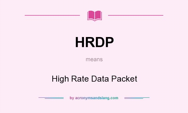 What does HRDP mean? It stands for High Rate Data Packet