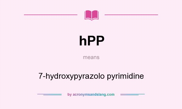 What does hPP mean? It stands for 7-hydroxypyrazolo pyrimidine
