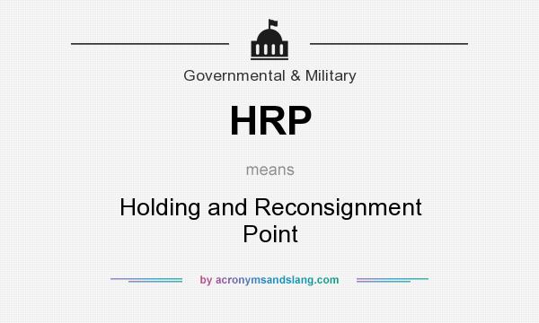 What does HRP mean? It stands for Holding and Reconsignment Point