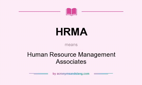 What does HRMA mean? It stands for Human Resource Management Associates