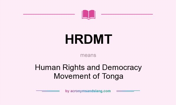 What does HRDMT mean? It stands for Human Rights and Democracy Movement of Tonga