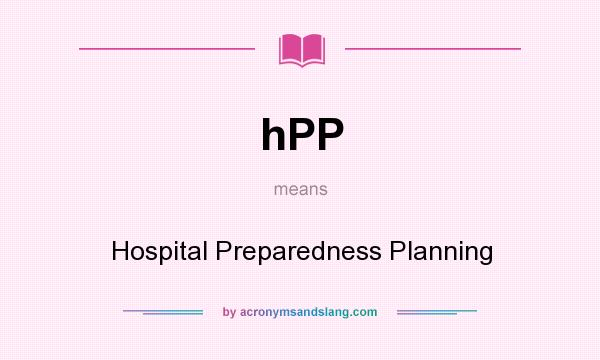 What does hPP mean? It stands for Hospital Preparedness Planning