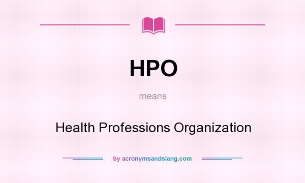 What does HPO mean? It stands for Health Professions Organization