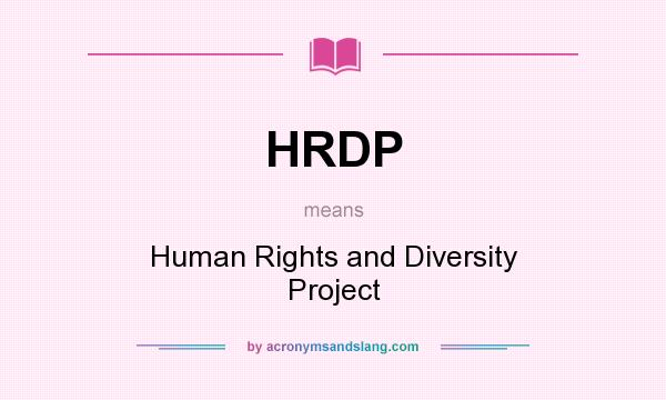 What does HRDP mean? It stands for Human Rights and Diversity Project