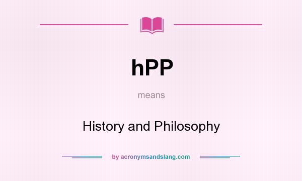 What does hPP mean? It stands for History and Philosophy