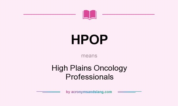 What does HPOP mean? It stands for High Plains Oncology Professionals