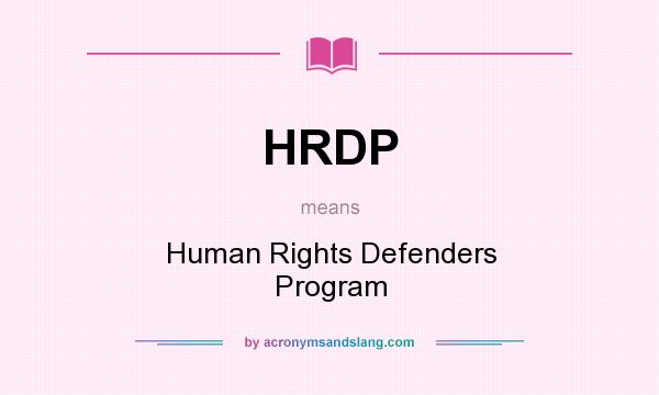 What does HRDP mean? It stands for Human Rights Defenders Program