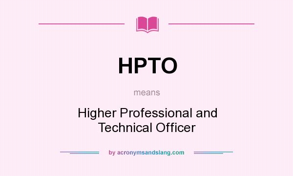 What does HPTO mean? It stands for Higher Professional and Technical Officer