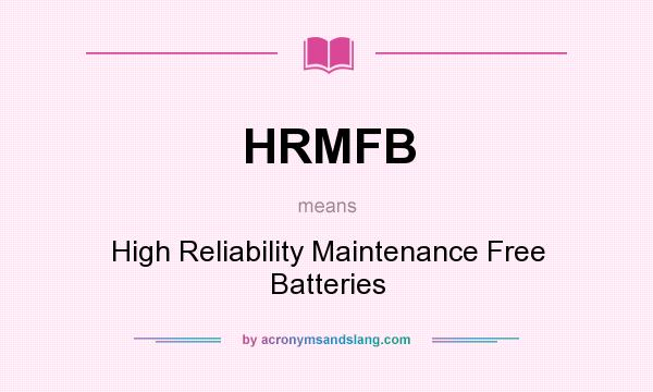 What does HRMFB mean? It stands for High Reliability Maintenance Free Batteries