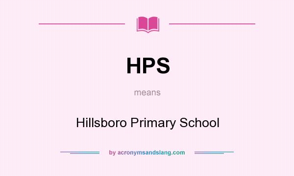 What does HPS mean? It stands for Hillsboro Primary School