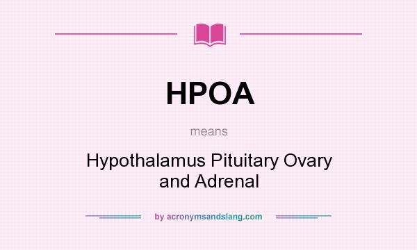 What does HPOA mean? It stands for Hypothalamus Pituitary Ovary and Adrenal