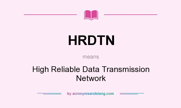 What does HRDTN mean? It stands for High Reliable Data Transmission Network