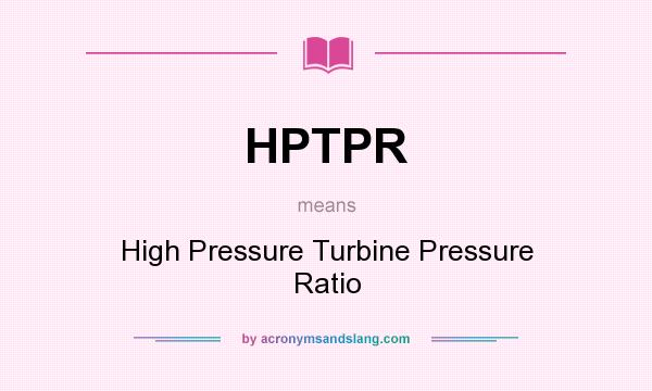 What does HPTPR mean? It stands for High Pressure Turbine Pressure Ratio
