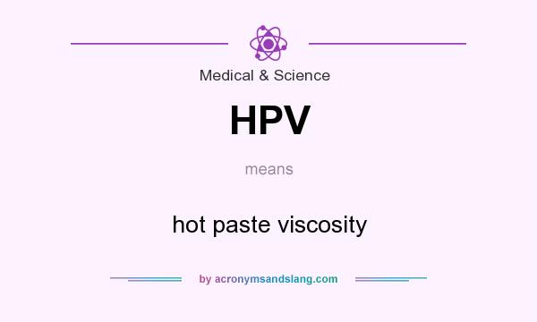 What does HPV mean? It stands for hot paste viscosity