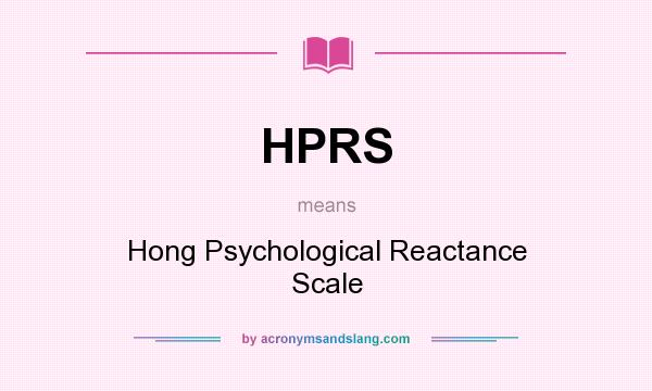 What does HPRS mean? It stands for Hong Psychological Reactance Scale