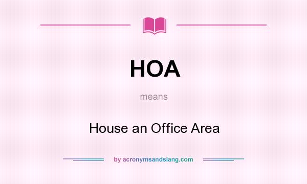 What does HOA mean? It stands for House an Office Area