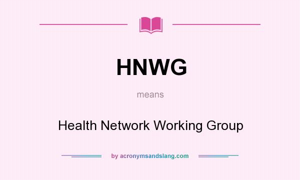 What does HNWG mean? It stands for Health Network Working Group