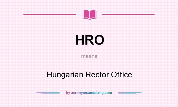 What does HRO mean? It stands for Hungarian Rector Office