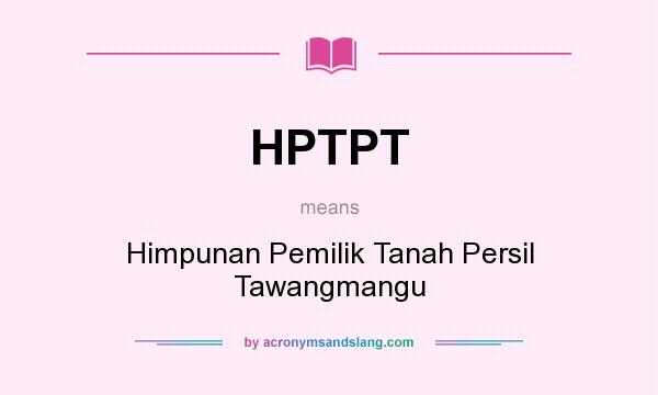 What does HPTPT mean? It stands for Himpunan Pemilik Tanah Persil Tawangmangu