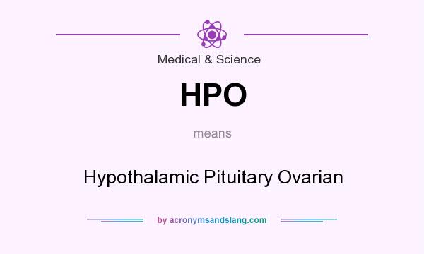 What does HPO mean? It stands for Hypothalamic Pituitary Ovarian