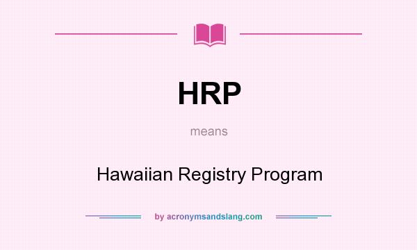 What does HRP mean? It stands for Hawaiian Registry Program