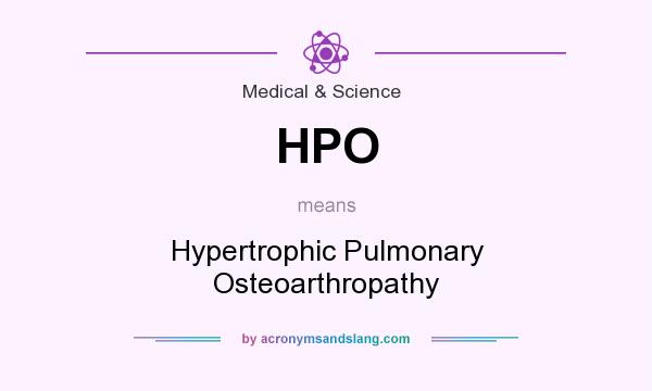 What does HPO mean? It stands for Hypertrophic Pulmonary Osteoarthropathy