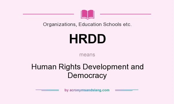 What does HRDD mean? It stands for Human Rights Development and Democracy