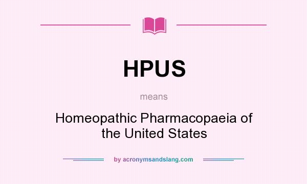 What does HPUS mean? It stands for Homeopathic Pharmacopaeia of the United States