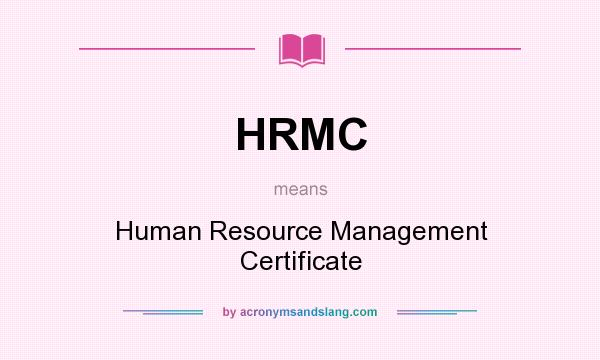 What does HRMC mean? It stands for Human Resource Management Certificate