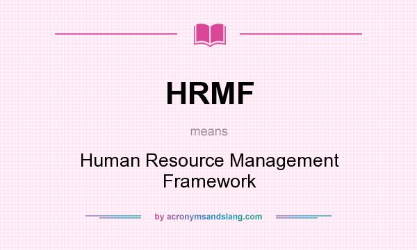 What does HRMF mean? It stands for Human Resource Management Framework