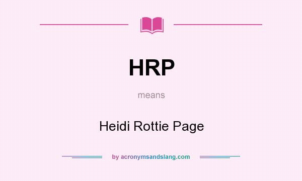 What does HRP mean? It stands for Heidi Rottie Page