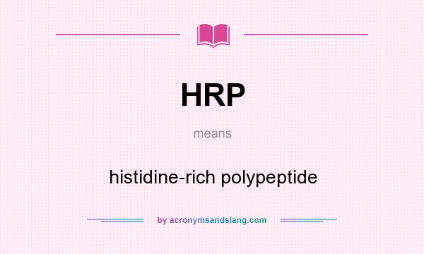 What does HRP mean? It stands for histidine-rich polypeptide