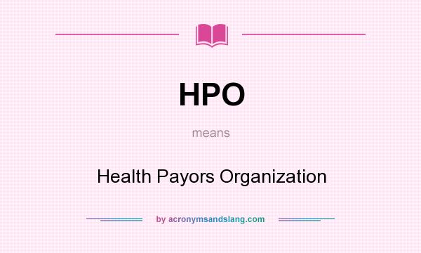 What does HPO mean? It stands for Health Payors Organization