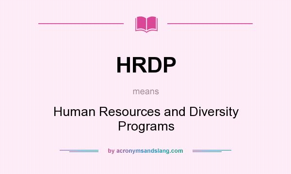 What does HRDP mean? It stands for Human Resources and Diversity Programs