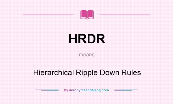 What does HRDR mean? It stands for Hierarchical Ripple Down Rules