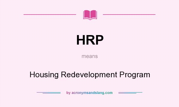 What does HRP mean? It stands for Housing Redevelopment Program