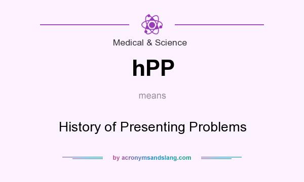 What does hPP mean? It stands for History of Presenting Problems