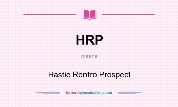 What does HRP mean? It stands for Hastie Renfro Prospect