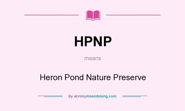 What does HPNP mean? It stands for Heron Pond Nature Preserve