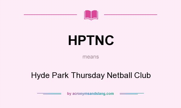 What does HPTNC mean? It stands for Hyde Park Thursday Netball Club