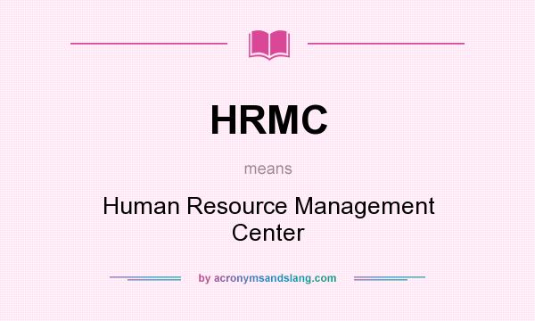What does HRMC mean? It stands for Human Resource Management Center