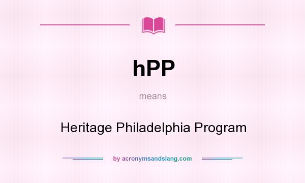 What does hPP mean? It stands for Heritage Philadelphia Program