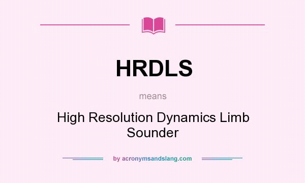 What does HRDLS mean? It stands for High Resolution Dynamics Limb Sounder
