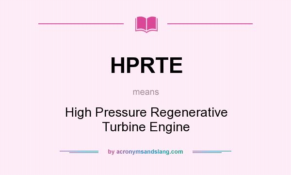What does HPRTE mean? It stands for High Pressure Regenerative Turbine Engine
