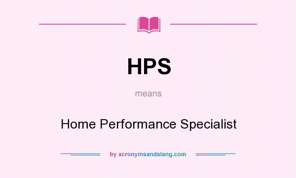 What does HPS mean? It stands for Home Performance Specialist