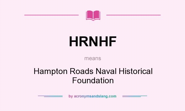 What does HRNHF mean? It stands for Hampton Roads Naval Historical Foundation