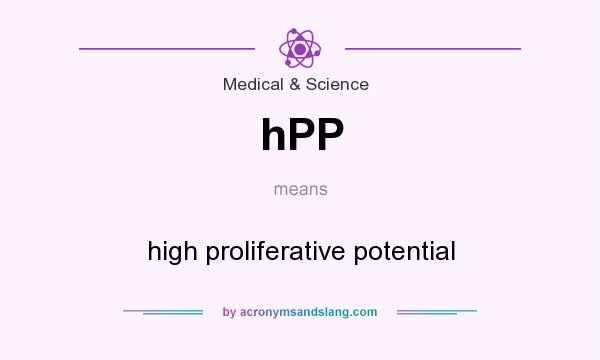 What does hPP mean? It stands for high proliferative potential