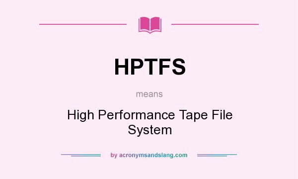 What does HPTFS mean? It stands for High Performance Tape File System